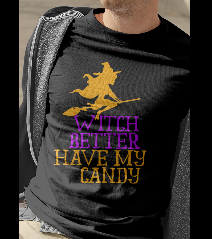 Witch Better Have My Candy Halloween Flying Witch Broomstick T-Shirt