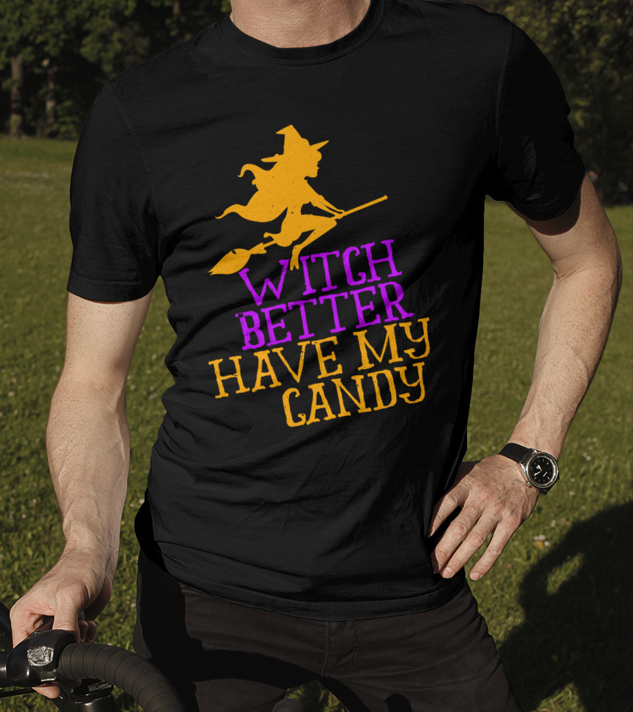 Witch Better Have My Candy Halloween Flying Witch Broomstick T-Shirt