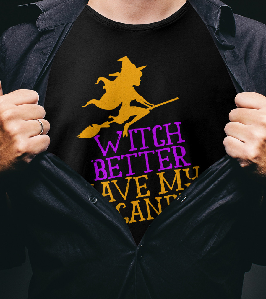 Witch Better Have My Candy Halloween Flying Witch Broomstick T-Shirt