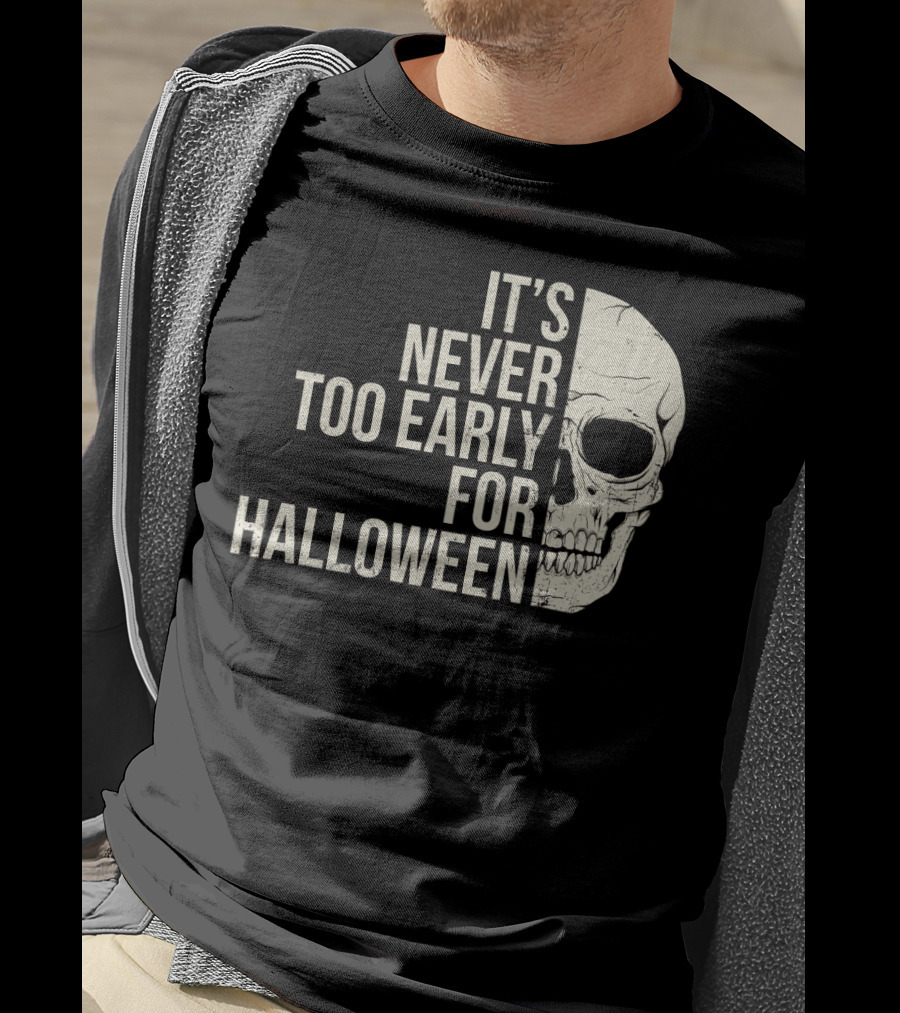 It's Never Too Early For Halloween Skeleton Skull T-Shirt