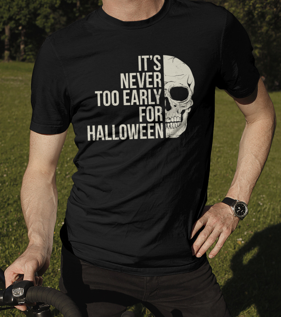It's Never Too Early For Halloween Skeleton Skull T-Shirt