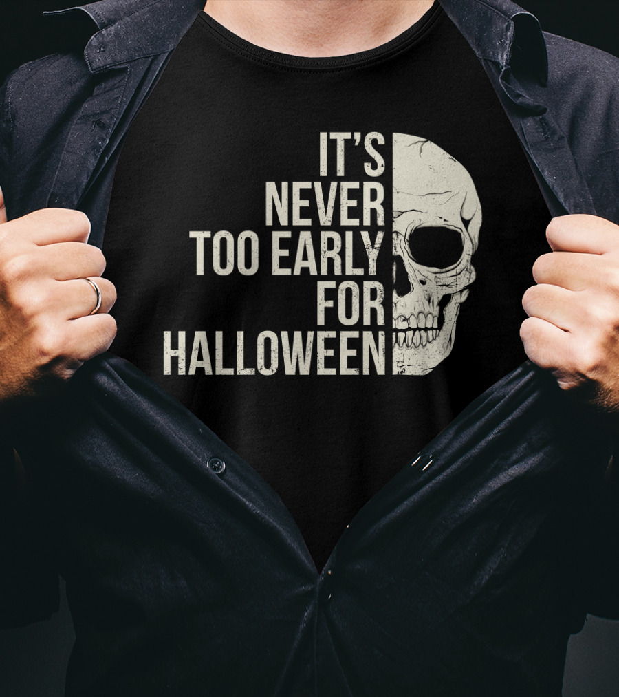 It's Never Too Early For Halloween Skeleton Skull T-Shirt