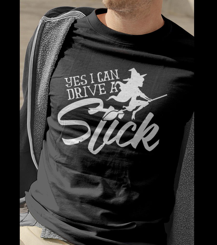 Yes I Can Drive A Stick Witch On Broomstick Halloween T-Shirt