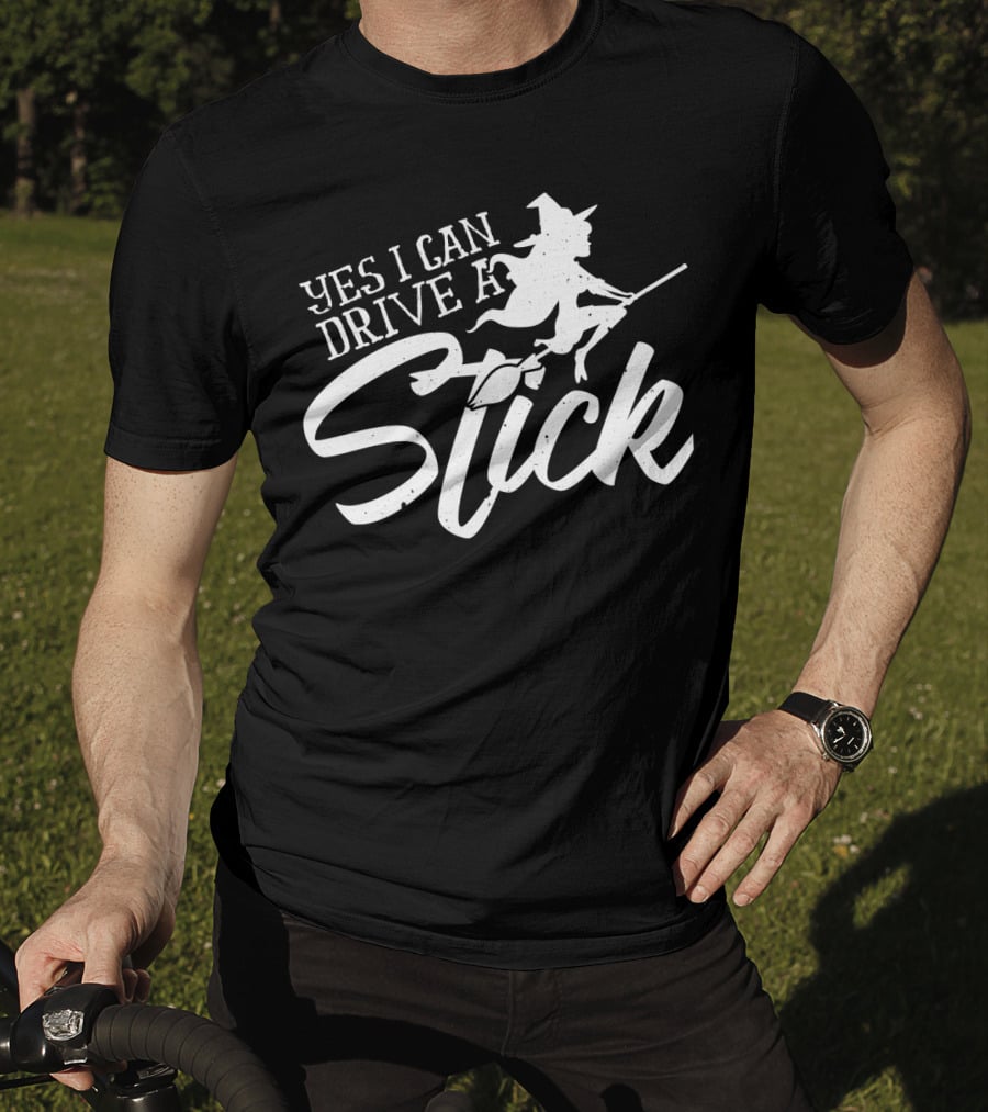 Yes I Can Drive A Stick Witch On Broomstick Halloween T-Shirt