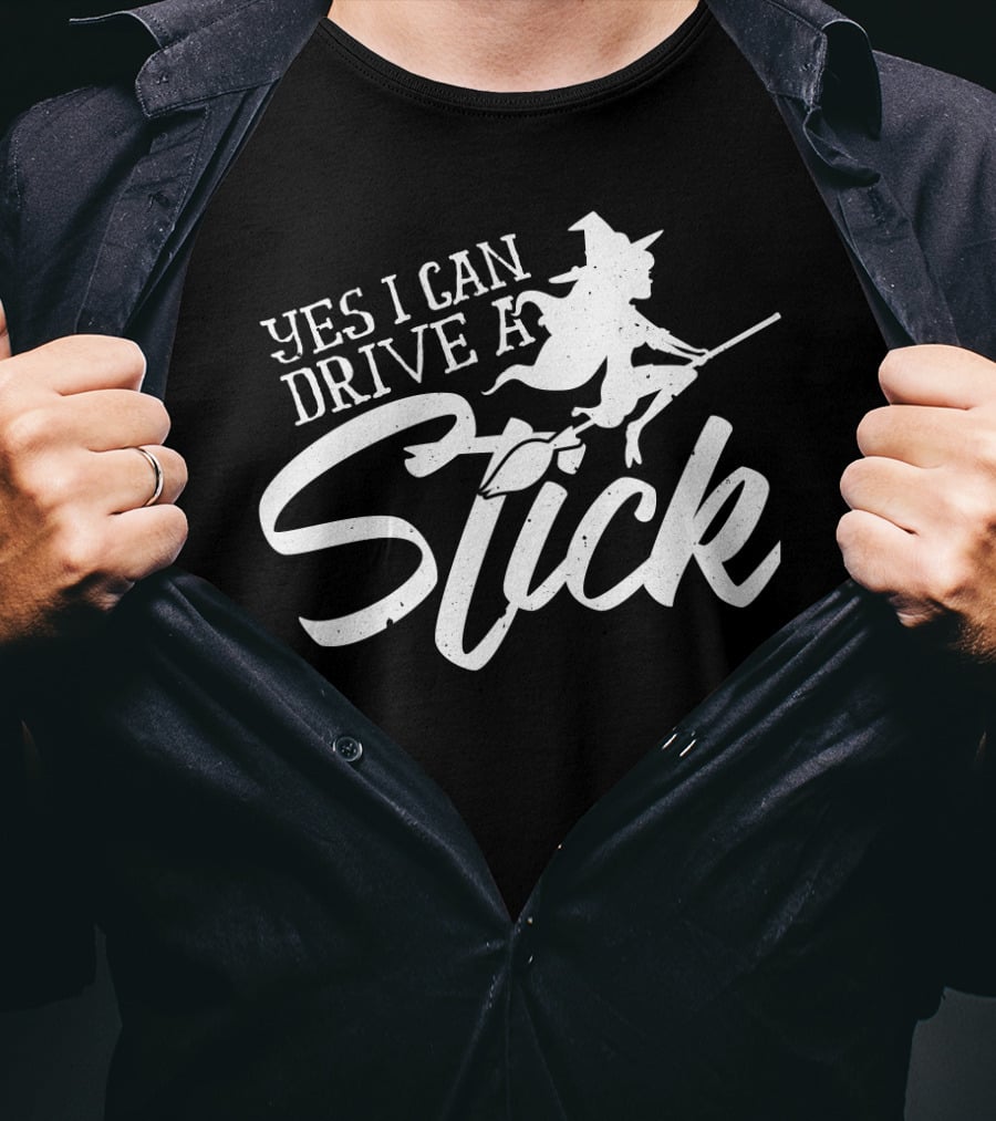 Yes I Can Drive A Stick Witch On Broomstick Halloween T-Shirt