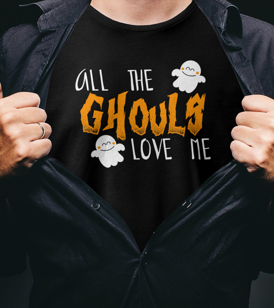 All The Ghouls Love Me Ghosts Halloween Humor T-Shirt