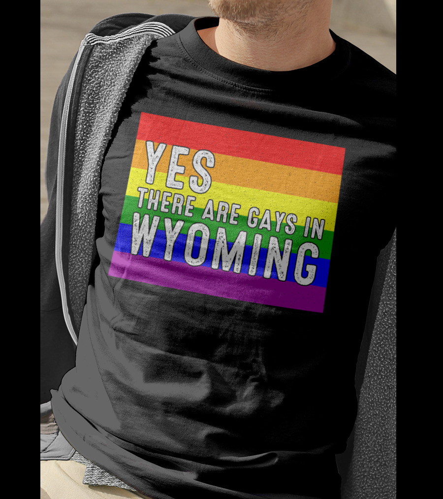 Yes There Are Gays In Wyoming Rainbow Pride T-Shirt