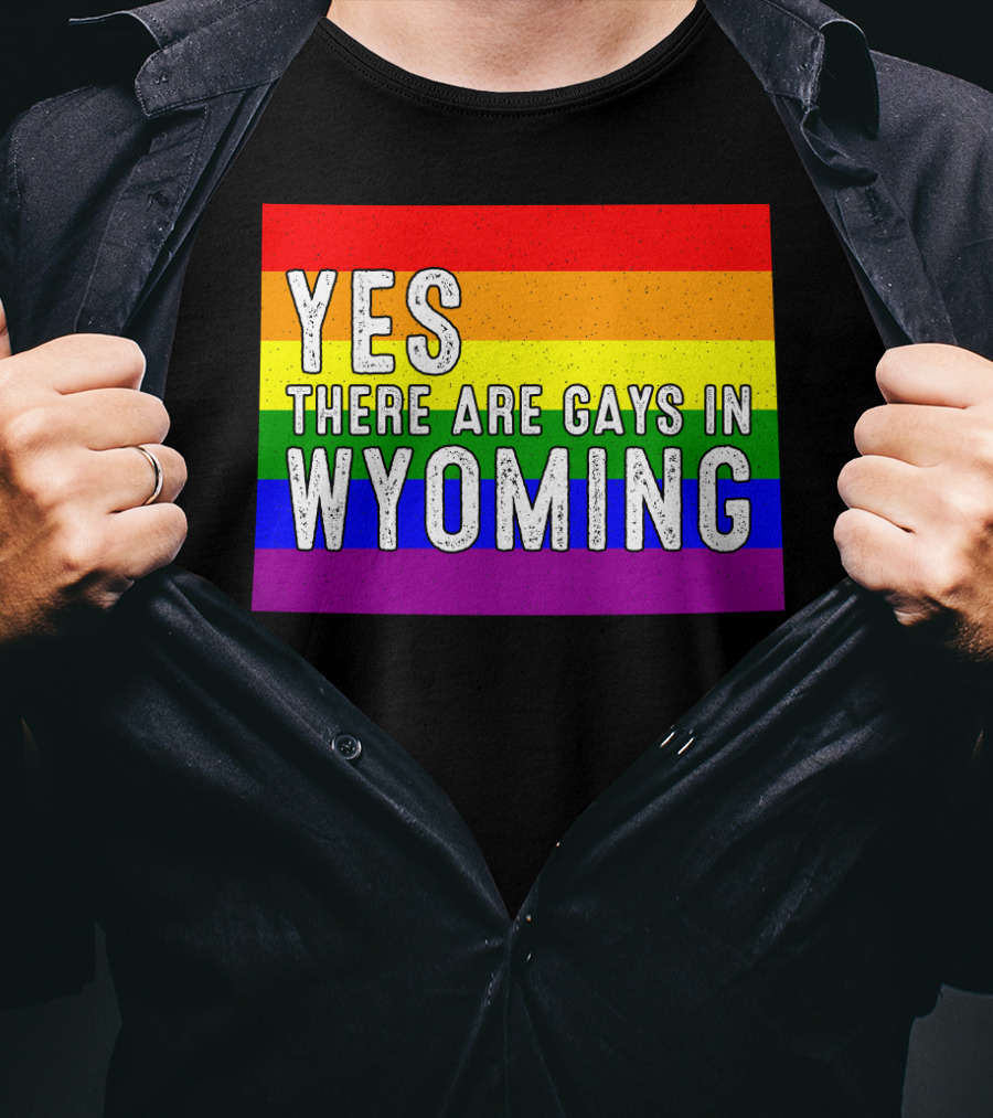 Yes There Are Gays In Wyoming Rainbow Pride T-Shirt