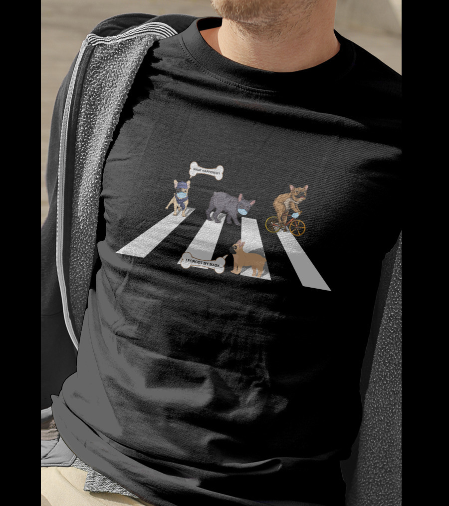 Frenchie Abbey Road What Happened I Forgot My Mask T-Shirt