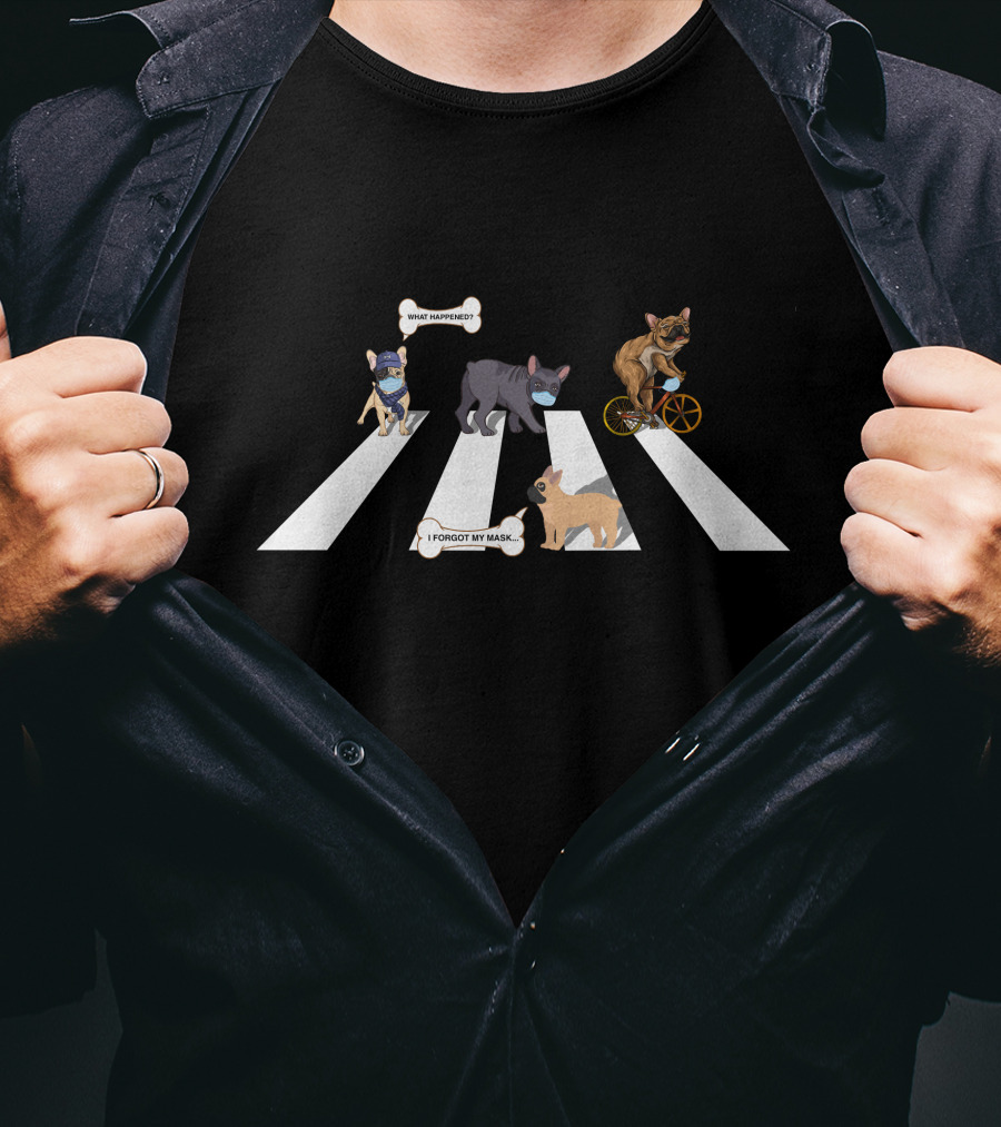 Frenchie Abbey Road What Happened I Forgot My Mask T-Shirt