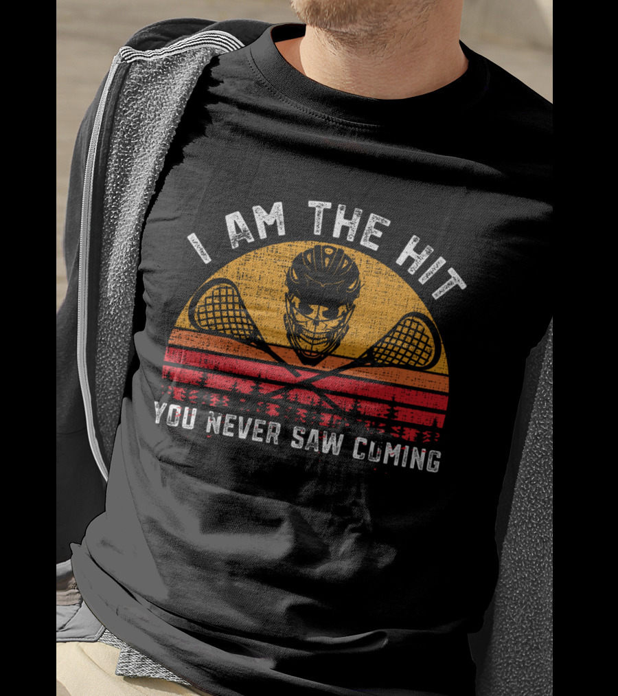 I Am The Hit You Never Saw Coming Funny Lacrosse T-Shirt