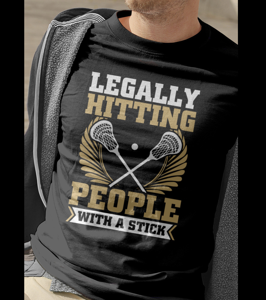 Lacrosse Legally Hitting People With A Stick T-Shirt