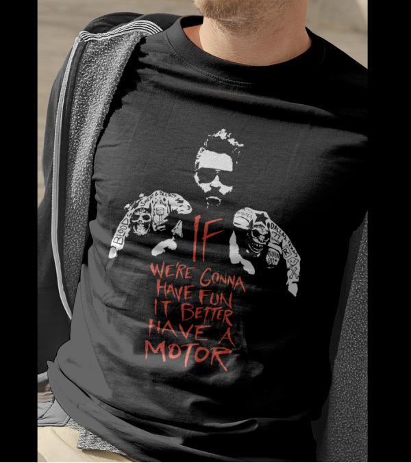 Gas Monkey If We're Gonna Have Fun It Better Have A Motor T-Shirt
