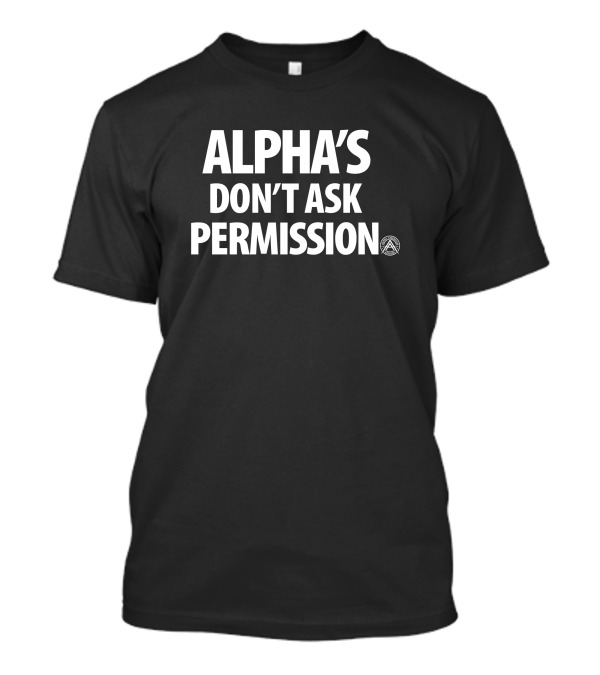 Alpha American Alpha's Don't Ask Permission T-Shirt
