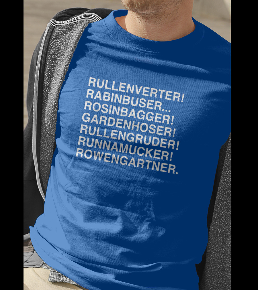 Rullenverter Rabinbuser Rosinbagger Gardenhoser Rullengruder Runnamucker Rowengartner T-Shirt