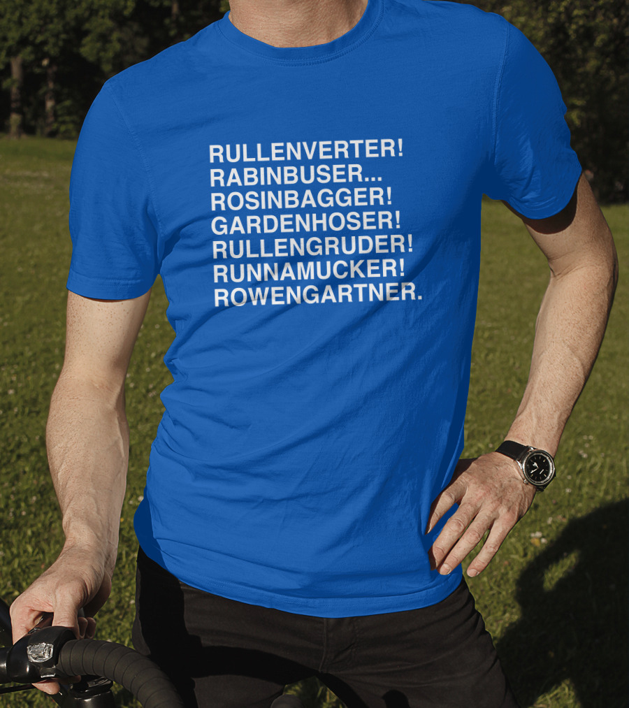 Rullenverter Rabinbuser Rosinbagger Gardenhoser Rullengruder Runnamucker Rowengartner T-Shirt