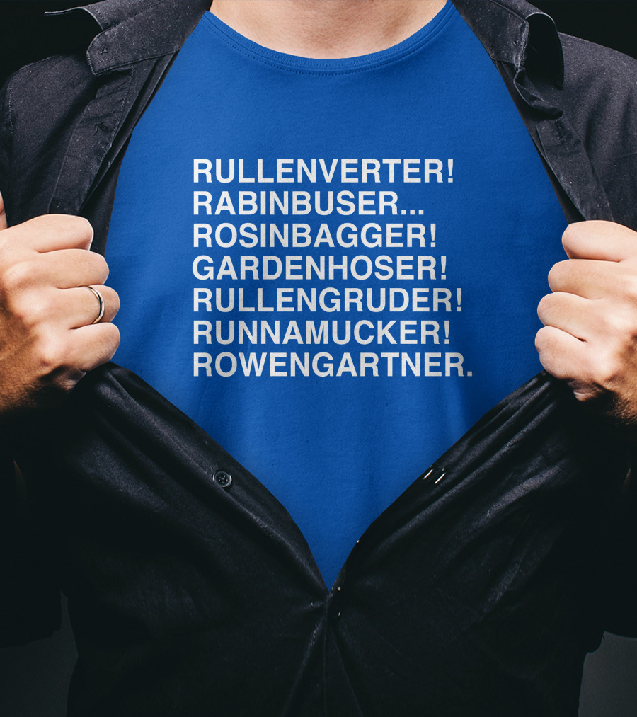 Rullenverter Rabinbuser Rosinbagger Gardenhoser Rullengruder Runnamucker Rowengartner T-Shirt