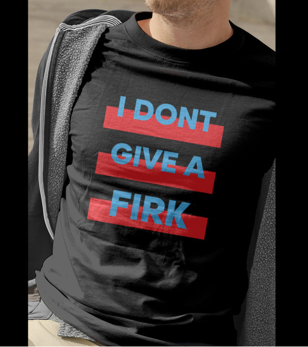 I Dont Give A Firk Glory Day T-Shirt