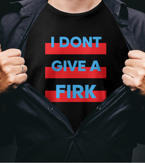 I Dont Give A Firk Glory Day T-Shirt