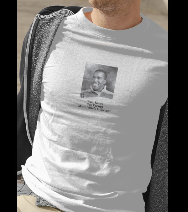 West Kanye Best Dressed Most Unlikely To Succeed Music Struggles T-Shirt