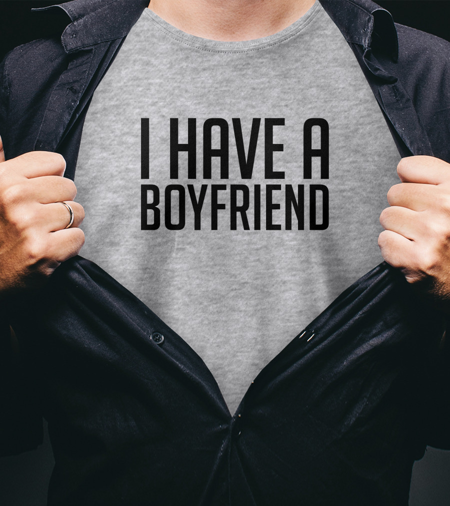 I Have A Boyfriend T-Shirt