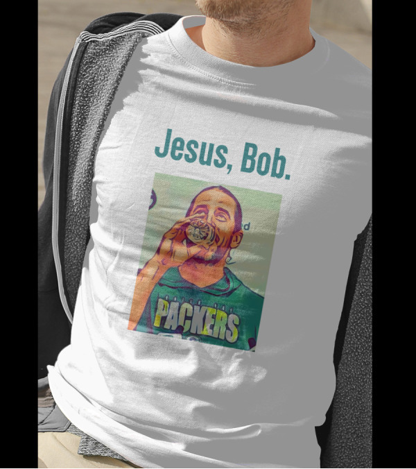 Jesus, Bob Packers Aaron Rodgers T-Shirt