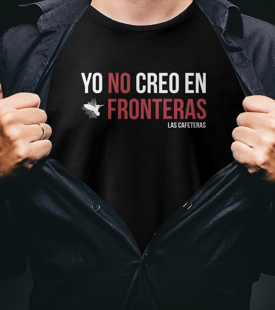 Yo No Creo En Fronteras Las Cafeteras T-Shirt