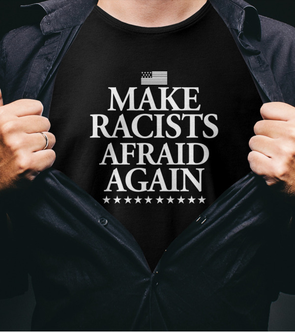 Make Racists Afraid Again David Kaufer American Flag Stars T-Shirt