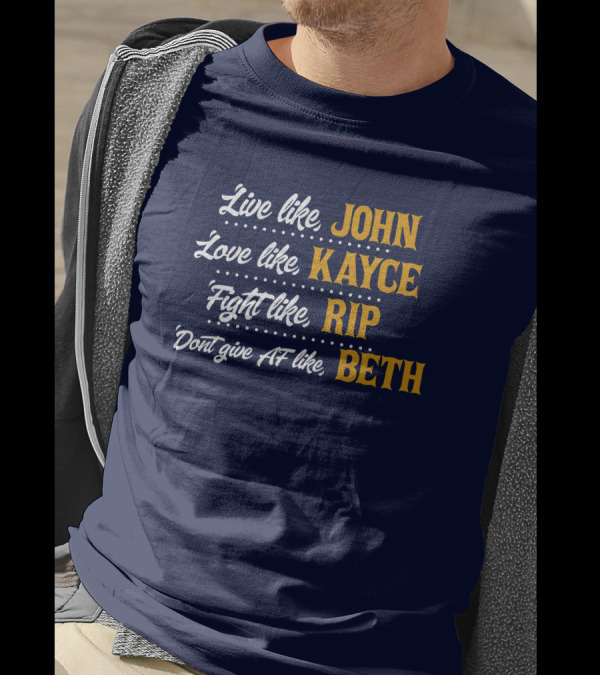 Yellowstone John Kayce Rip Beth Kevin Costner Character Motto T-Shirt