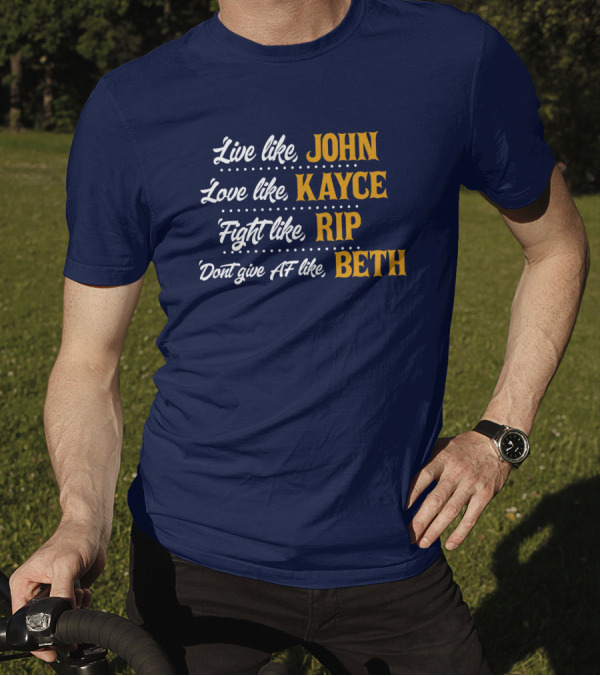 Yellowstone John Kayce Rip Beth Kevin Costner Character Motto T-Shirt