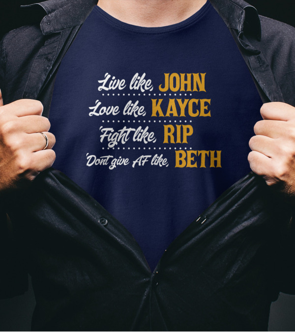 Yellowstone John Kayce Rip Beth Kevin Costner Character Motto T-Shirt