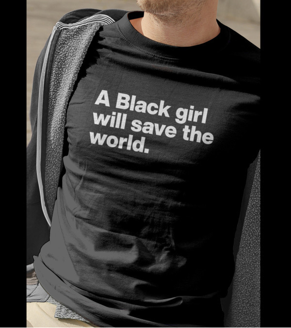A Black Girl Will Save The World Stoop And Stank Real Illest T-Shirt