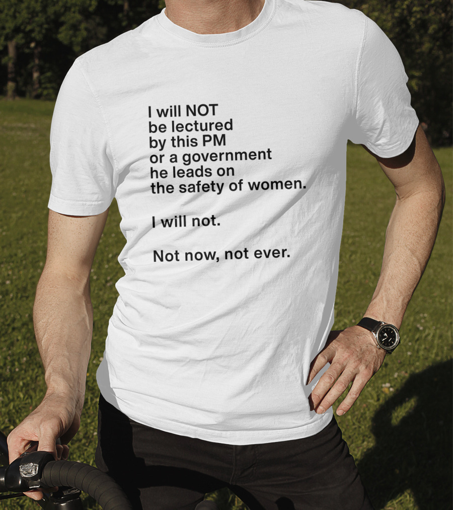 I Will Not Be Lectured By This PM Or A Government He Leads On The Safety Of Women Not Now Not Ever Women's Agenda Georgie Dent T-Shirt