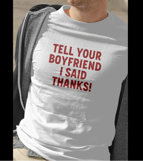 Lisa Marie Varon Tell Your Boyfriend I Said Thanks Queen Of The Ring Classic Phrase T-Shirt