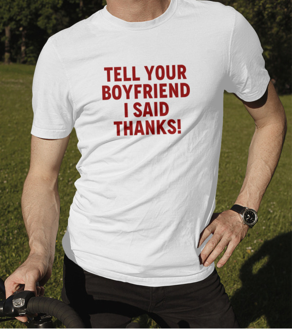 Lisa Marie Varon Tell Your Boyfriend I Said Thanks Queen Of The Ring Classic Phrase T-Shirt