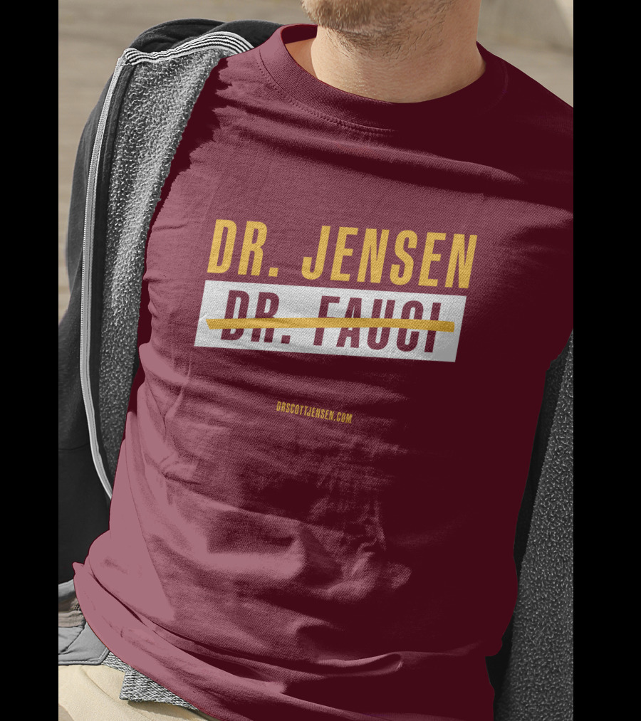 Dr Scott Jensen Dr Jensen Dr Fauci T-Shirt