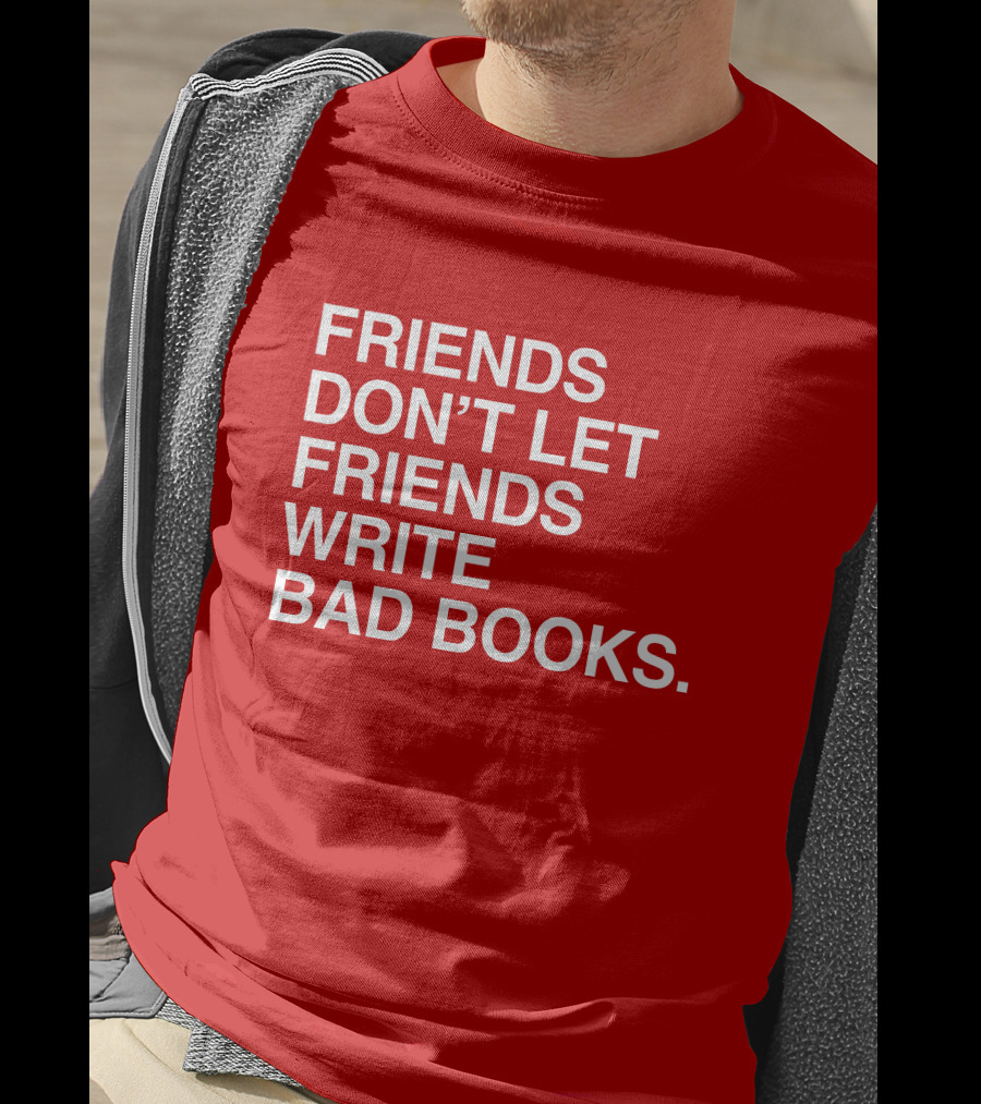 Jessica Lahey Friends Don't Let Friends Write Bad Books T-Shirt