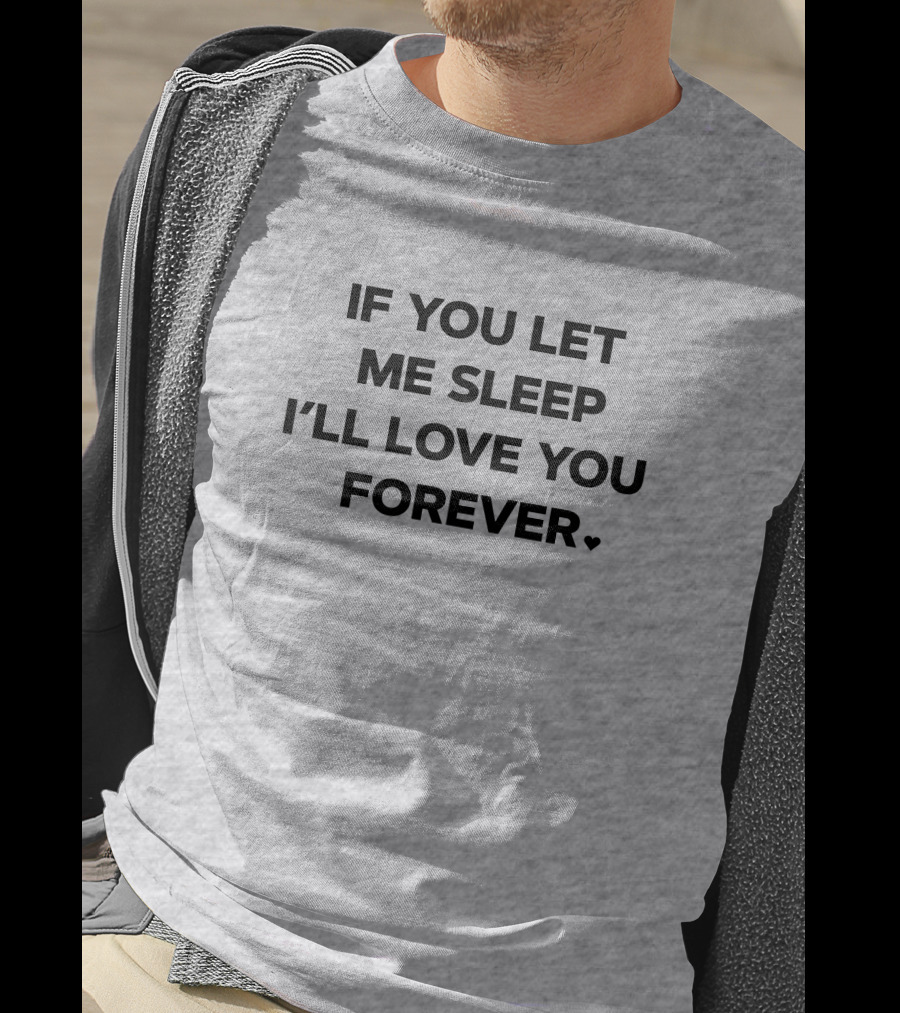 If You Let Me Sleep I'll Love You Forever FOX43 Amy Lutz T-Shirt