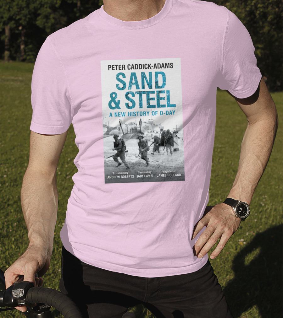 Peter Caddick-Adams Sand And Steel A New History Of D-Day T-Shirt