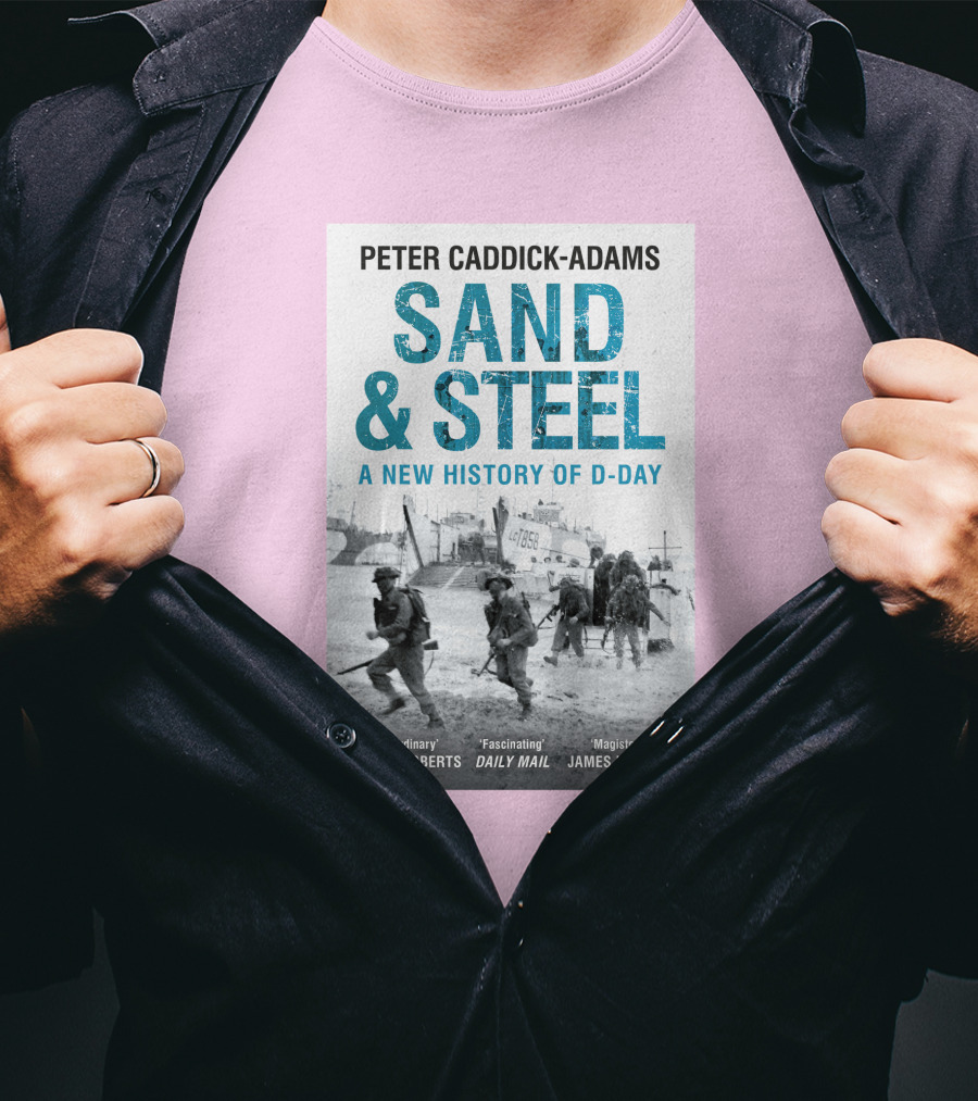 Peter Caddick-Adams Sand And Steel A New History Of D-Day T-Shirt