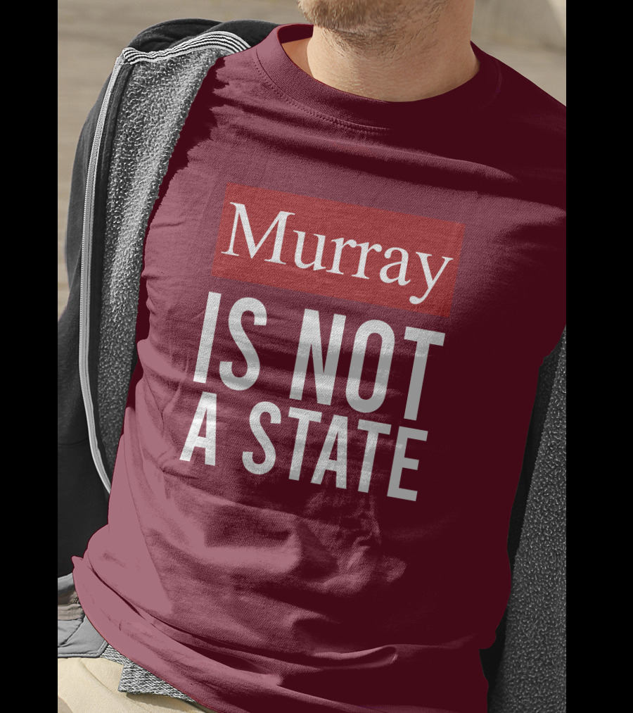 Murray Is Not A State Wyatt Wheeler T-Shirt