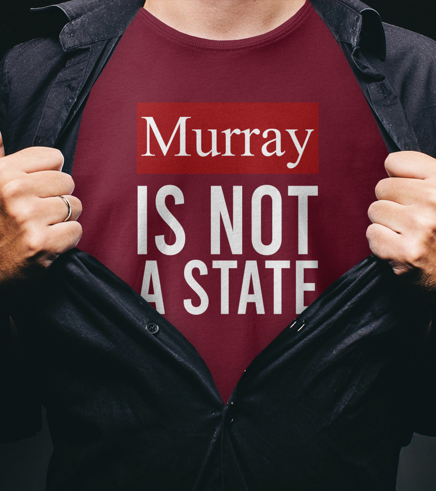 Murray Is Not A State Wyatt Wheeler T-Shirt