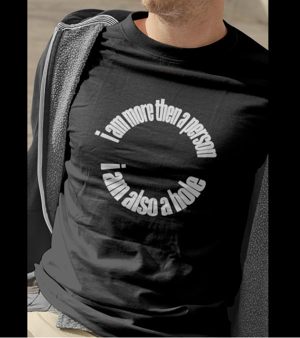 Freshie Juice Big Cartel I Am More Then A Person I Am Also A Hole Ohdangmimi T-Shirt