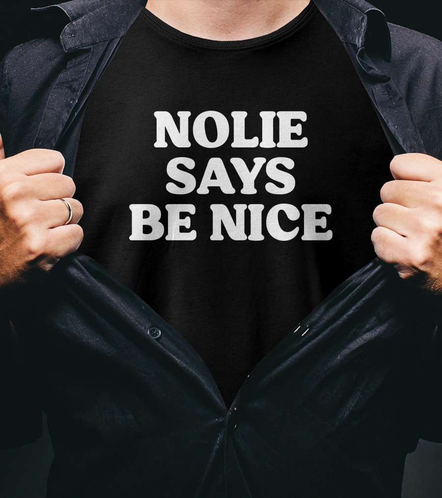 Nolie Says Be Nice What A Maneuver Cash K. Allen T-Shirt