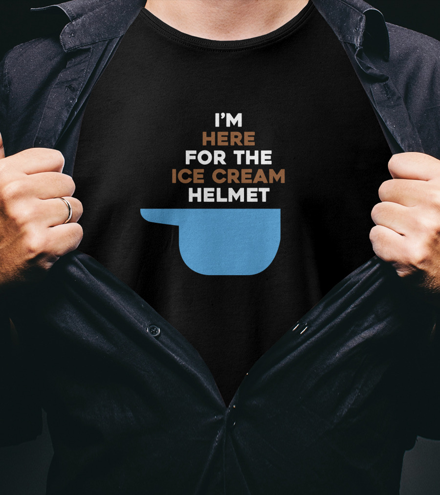 I'm Here For The Ice Cream Helmet I'm Here For The Ice Cream Helmet T-Shirt