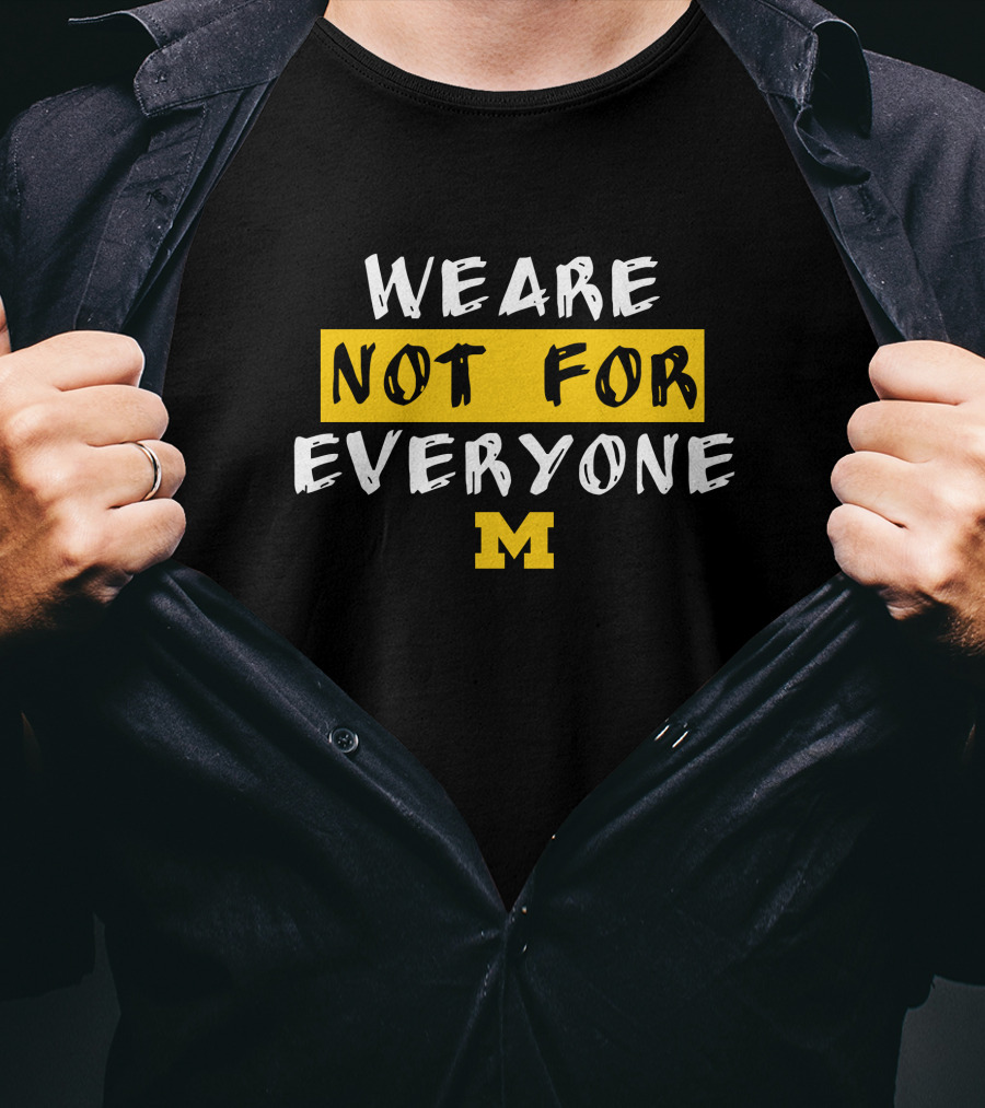 We Are Not For Everyone Michigan Wolverines Basketball Wolverine T-Shirt