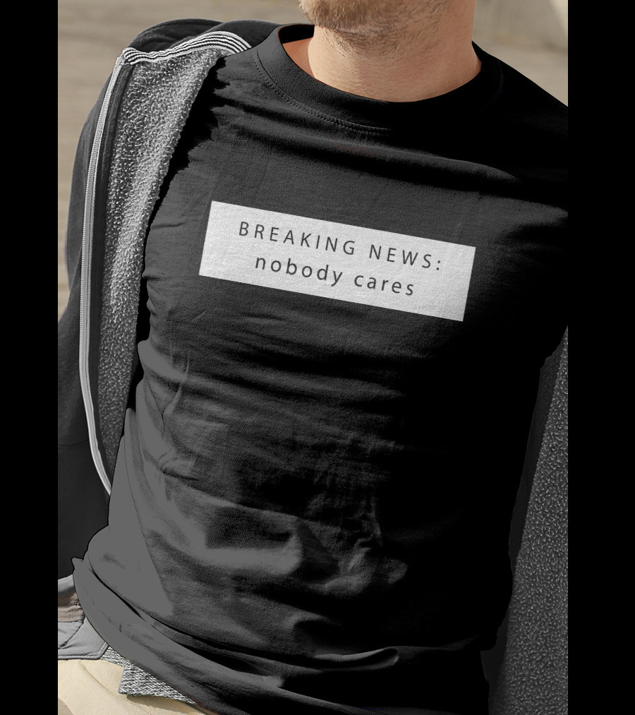 Breaking News Nobody Cares Jason Dinant T-Shirt