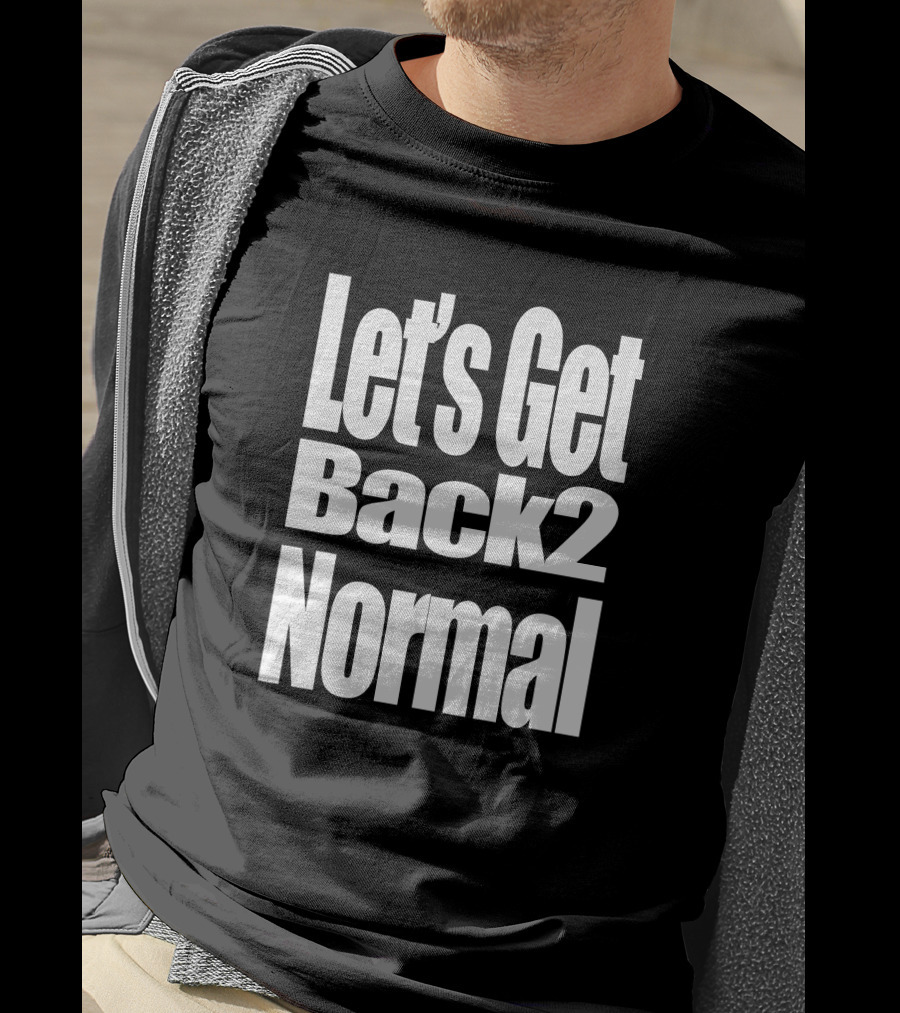 Let's Get Back 2 Normal Choose One Shop T-Shirt