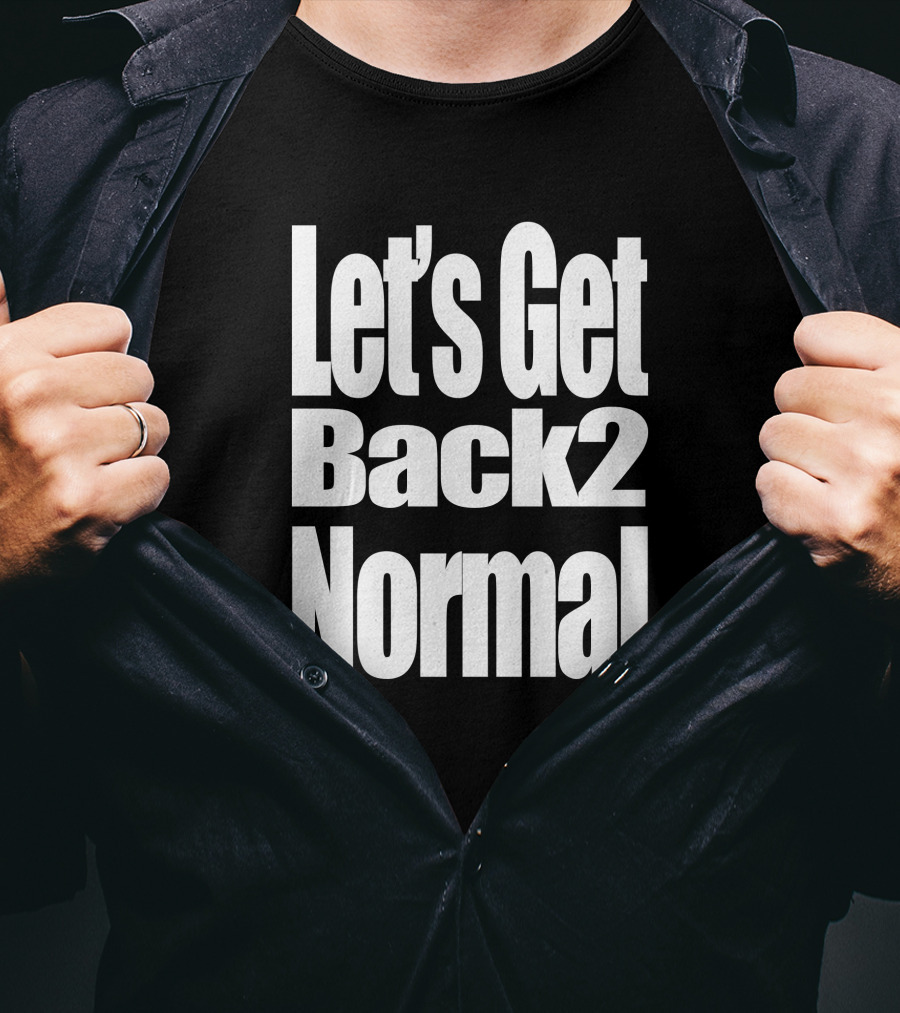 Let's Get Back 2 Normal Choose One Shop T-Shirt
