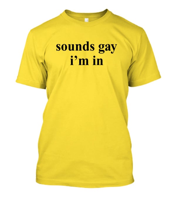 Sounds Gay I'm In SuperSarah T-Shirt